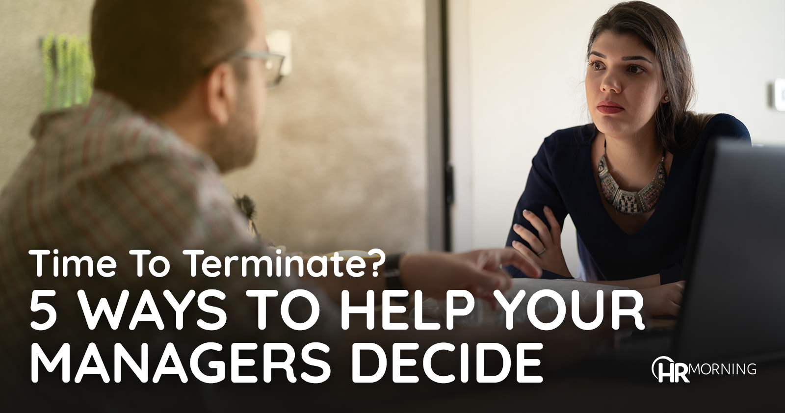 time to terminate? 5 ways to help your managers decide