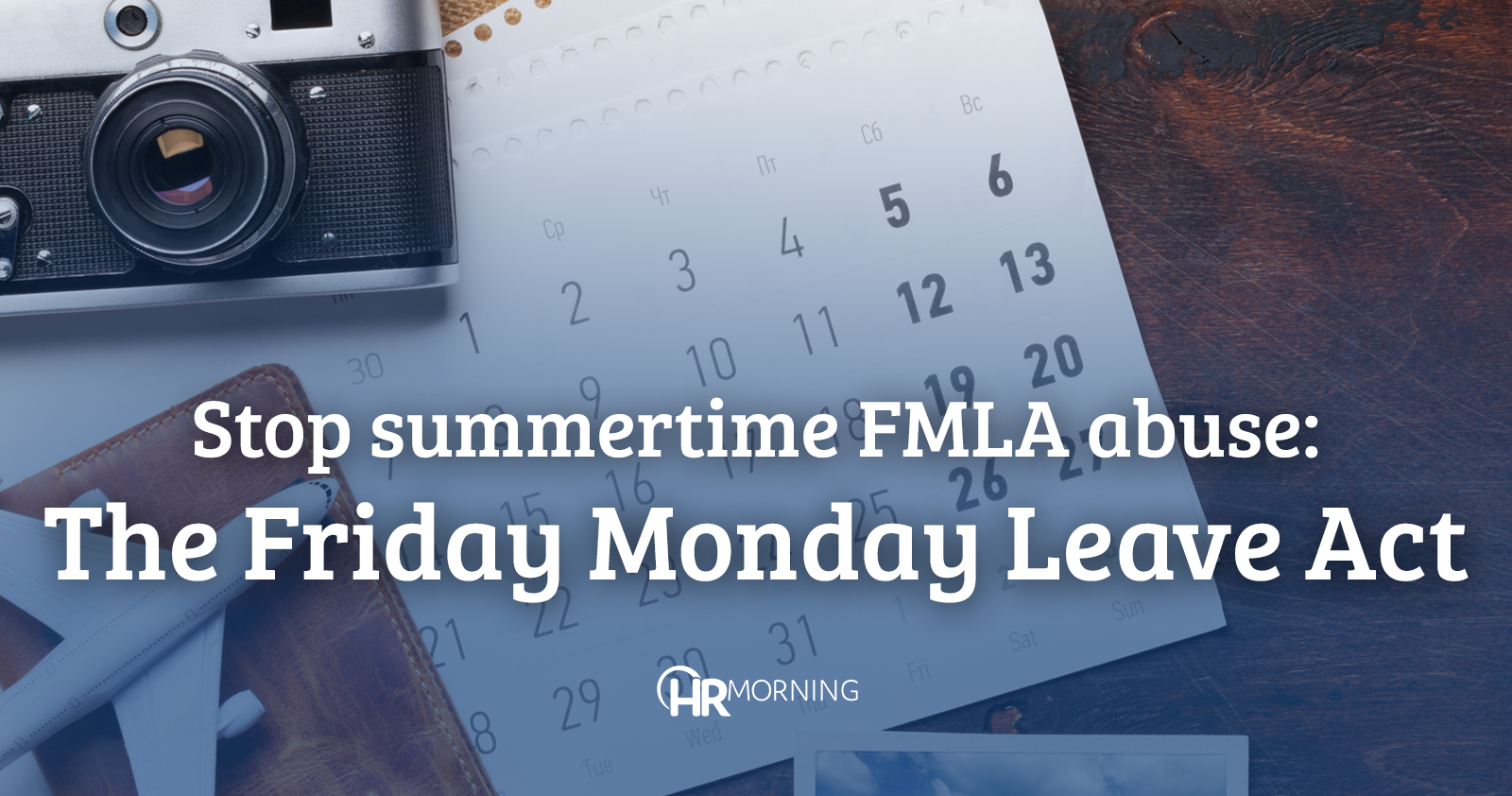 Stop summertime FMLA abuse: The Friday Monday Leave Act