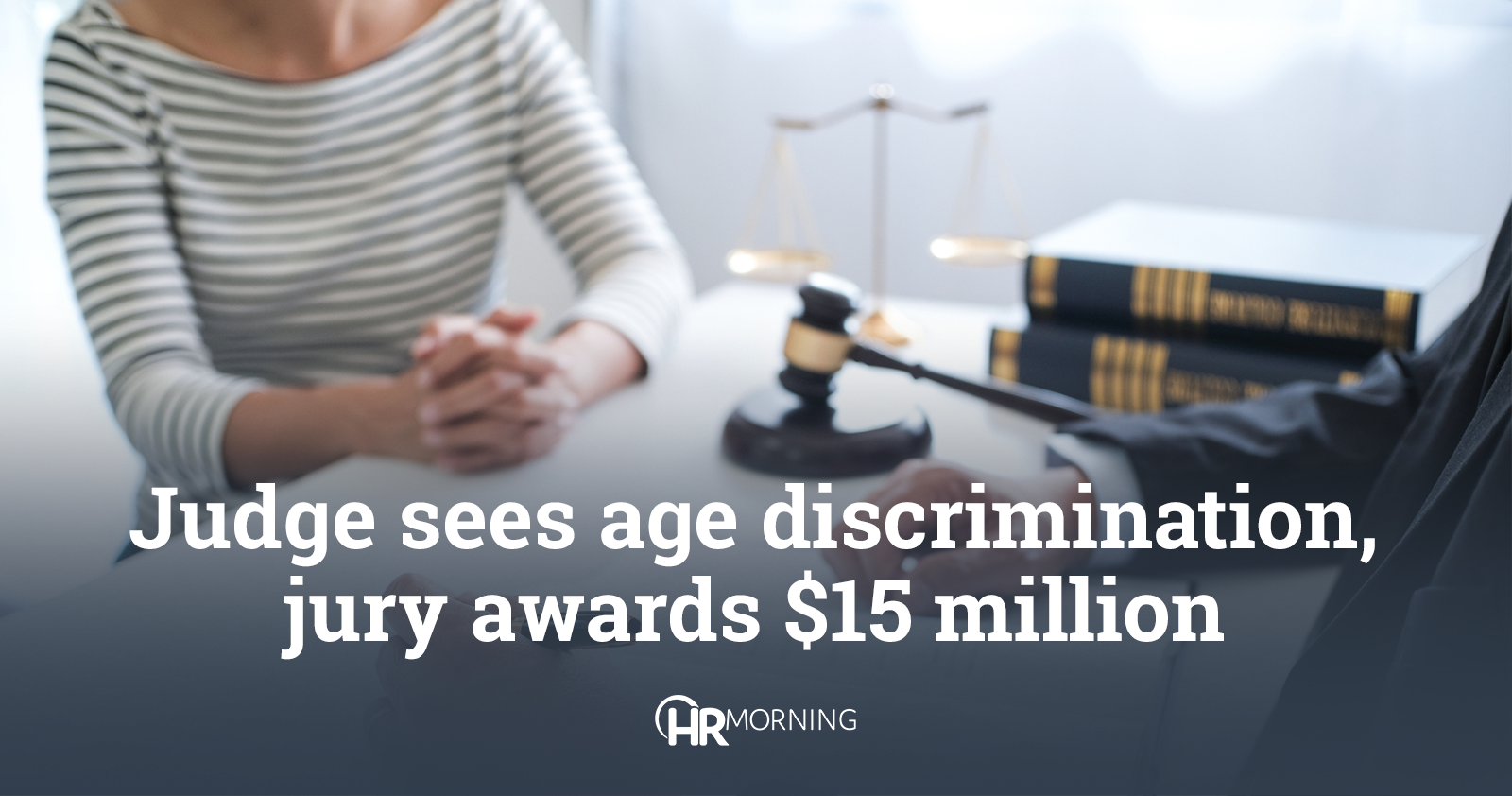 Judge sees age discrimination, jury awards $15 million