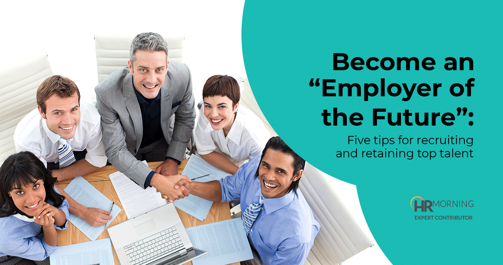 become an employer of the future five tips for recruiting and retaining top talent
