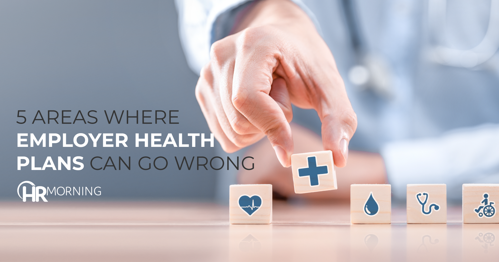 5 areas where employer health plans can go wrong