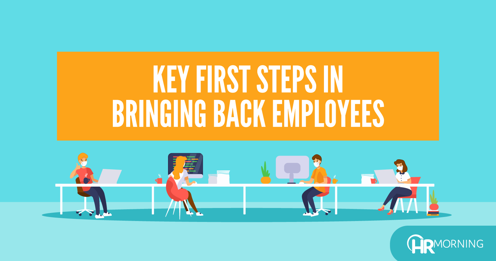 Key First Steps In Bringing Back Employees