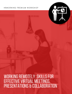 Working Remotely: Skills for Effective Virtual Meetings, Presentations & Collaboration