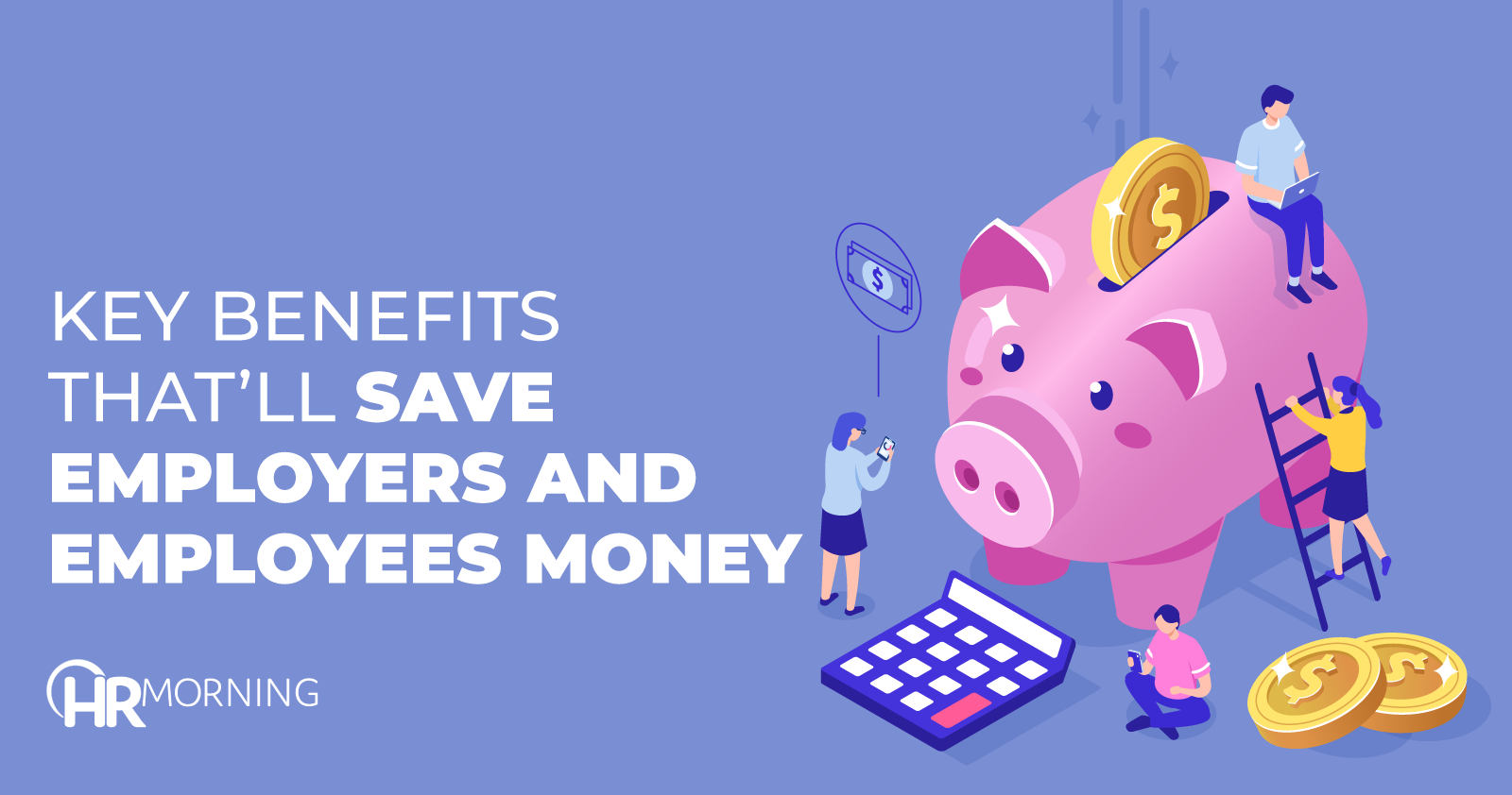 Key Benefits That'll Save Employers And Employees Money