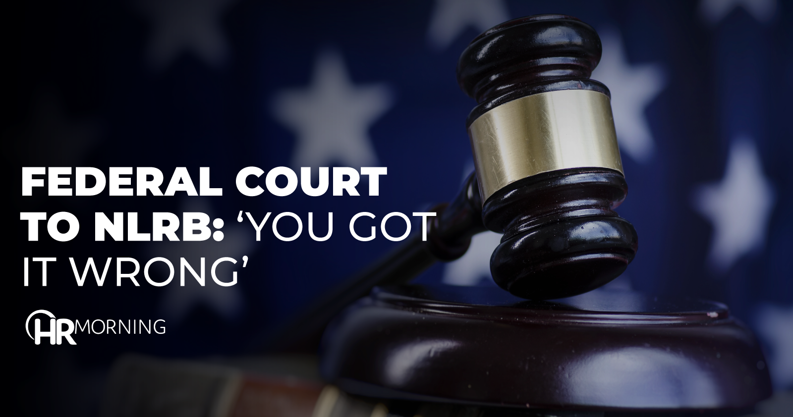Federal Court To NLRB You Got It Wrong