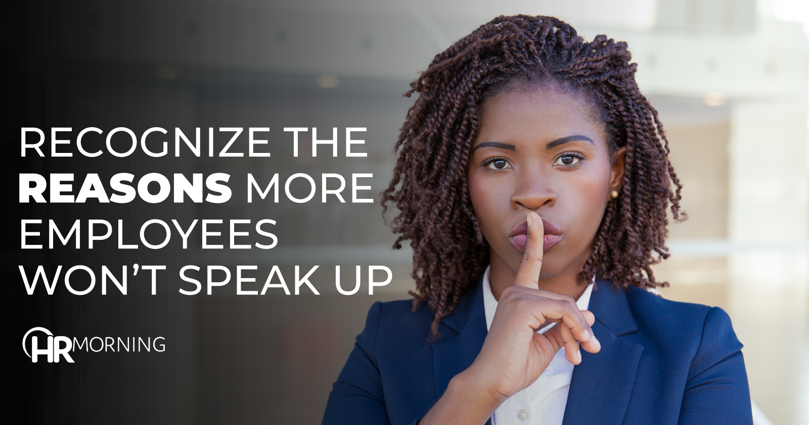 Recognize The Reasons More Employees Won't Speak Up