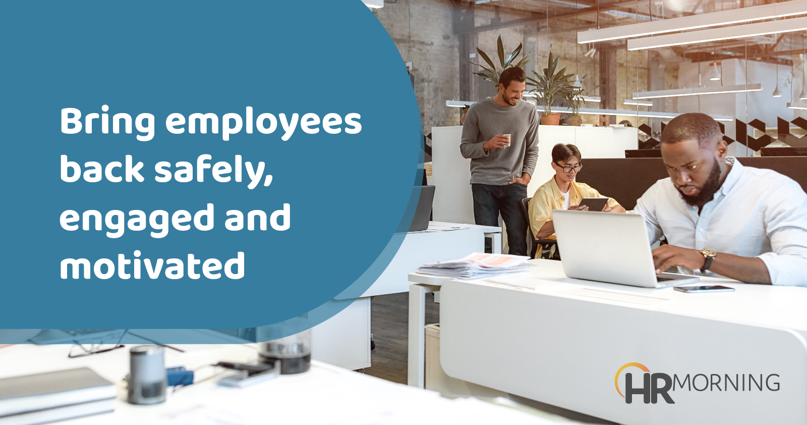 bring employees back safely engaged and motivated