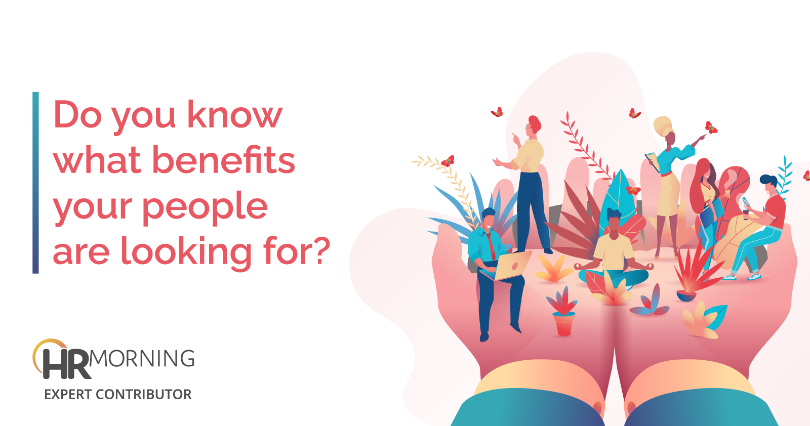 do you know what benefits your people are looking for