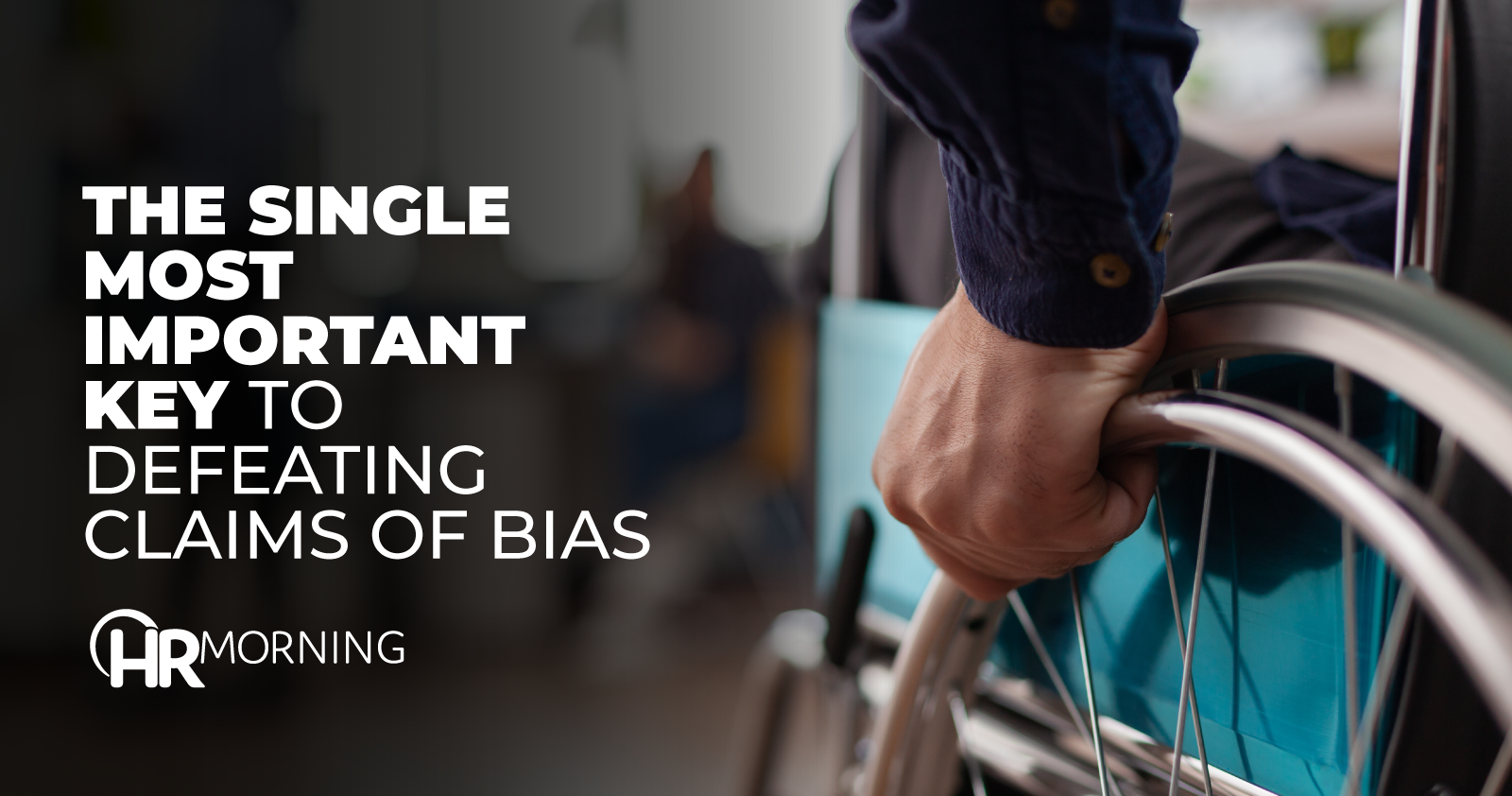 the single most important key to defeating claims of bias