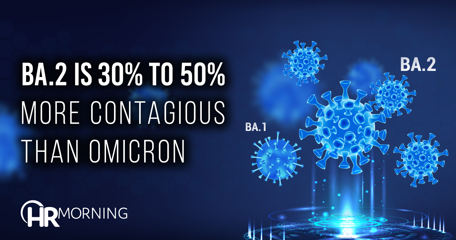BA 2 is 30 percent to 50 percent more contagious than Omicron