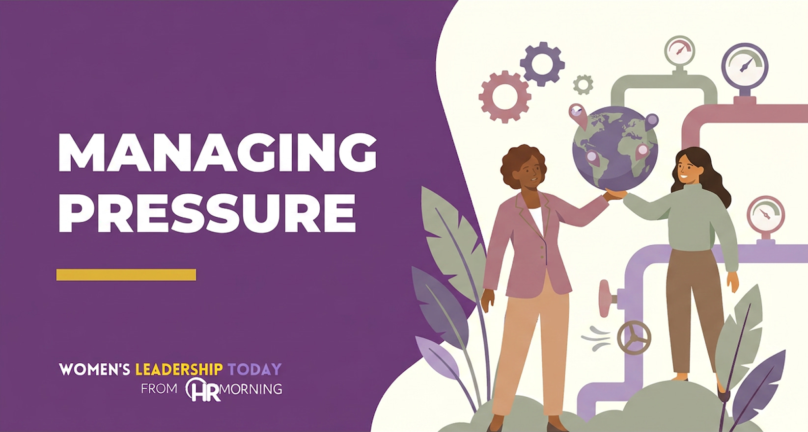 A Corporate Memphis style illustration for a Women's Leadership Today blog titled "MANAGING PRESSURE." Two diverse women work together to support a globe while navigating a complex backdrop of industrial pipes and pressure gauges. This visually represents the multifaceted nature of modern leadership, where managing high-stakes organizational pressure requires a balance of collaborative support and direct technical intervention.