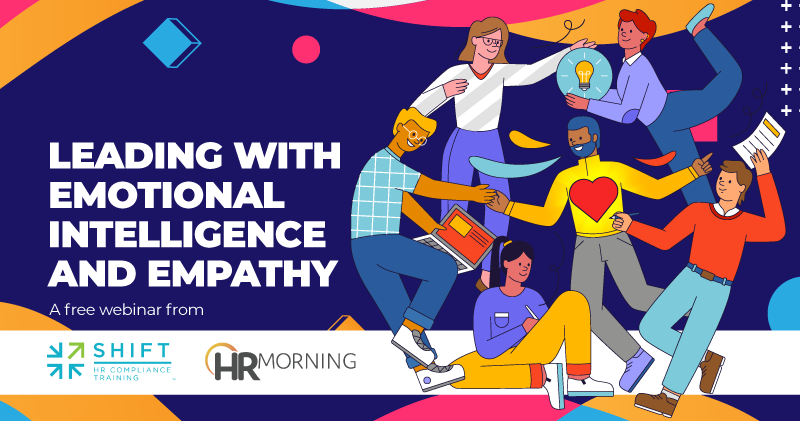 Leading with emotional intelligence and empathy. A free webinar from SHIFT HR Compliance Training and HRMorning