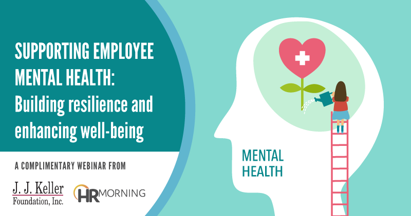 Supporting Employee Mental Health: Building resilience and enhancing well-being" The lower third chyron should say "A complimentary webinar from J.J Keller & HRMorning-logo