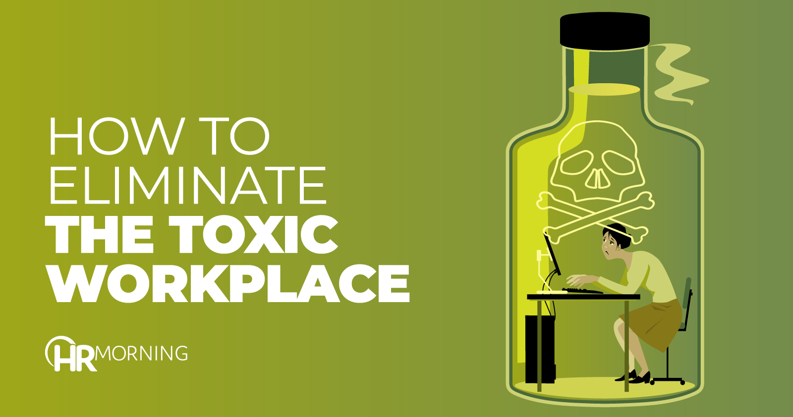 How To Eliminate The Toxic Workplace