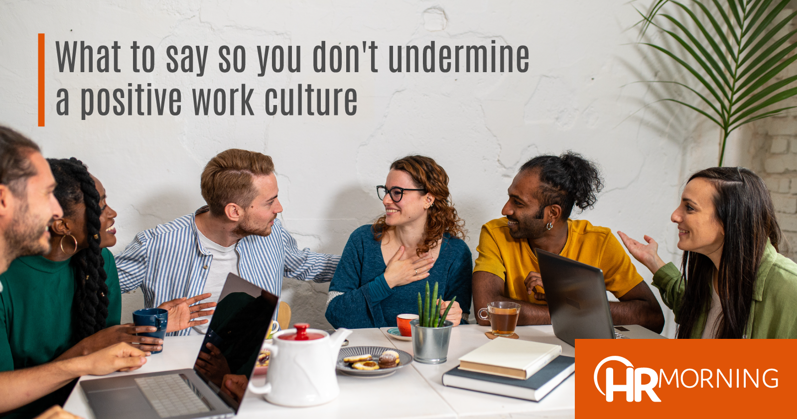 What To Say So You don't Undermine A Positive Work Culture