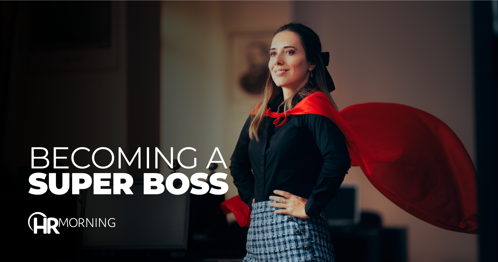 Want be a super boss? 5 to take management to next level HRMorning