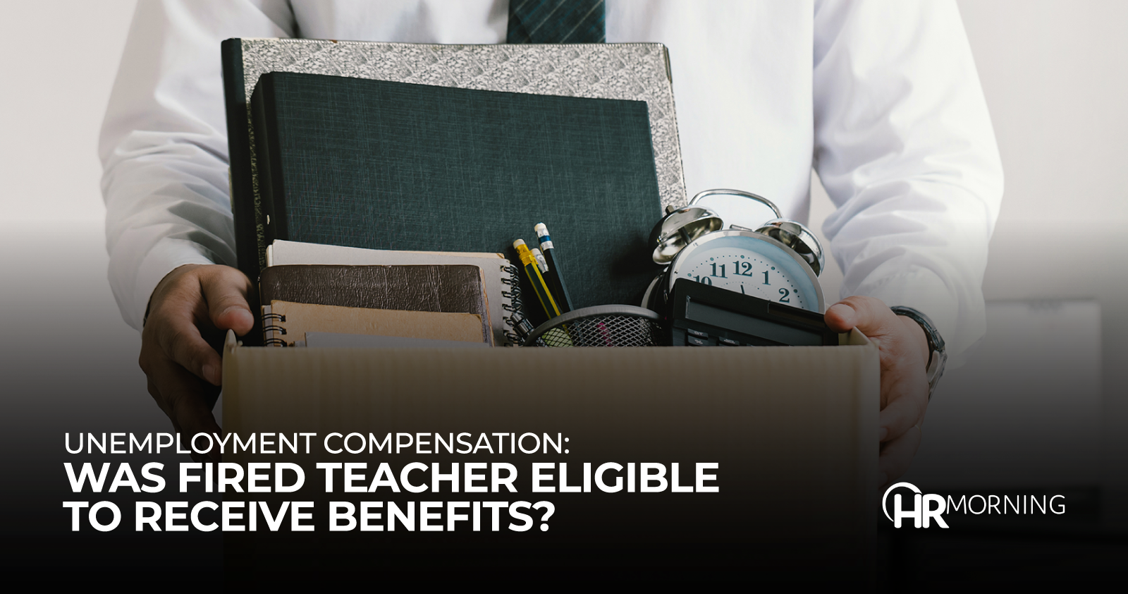 Unemployment Compensation: Was Fired Teacher Eligible To Receive Benefits?