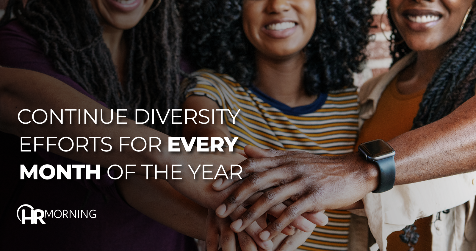 Continue diversity efforts for every month of the year beyond Black History Month