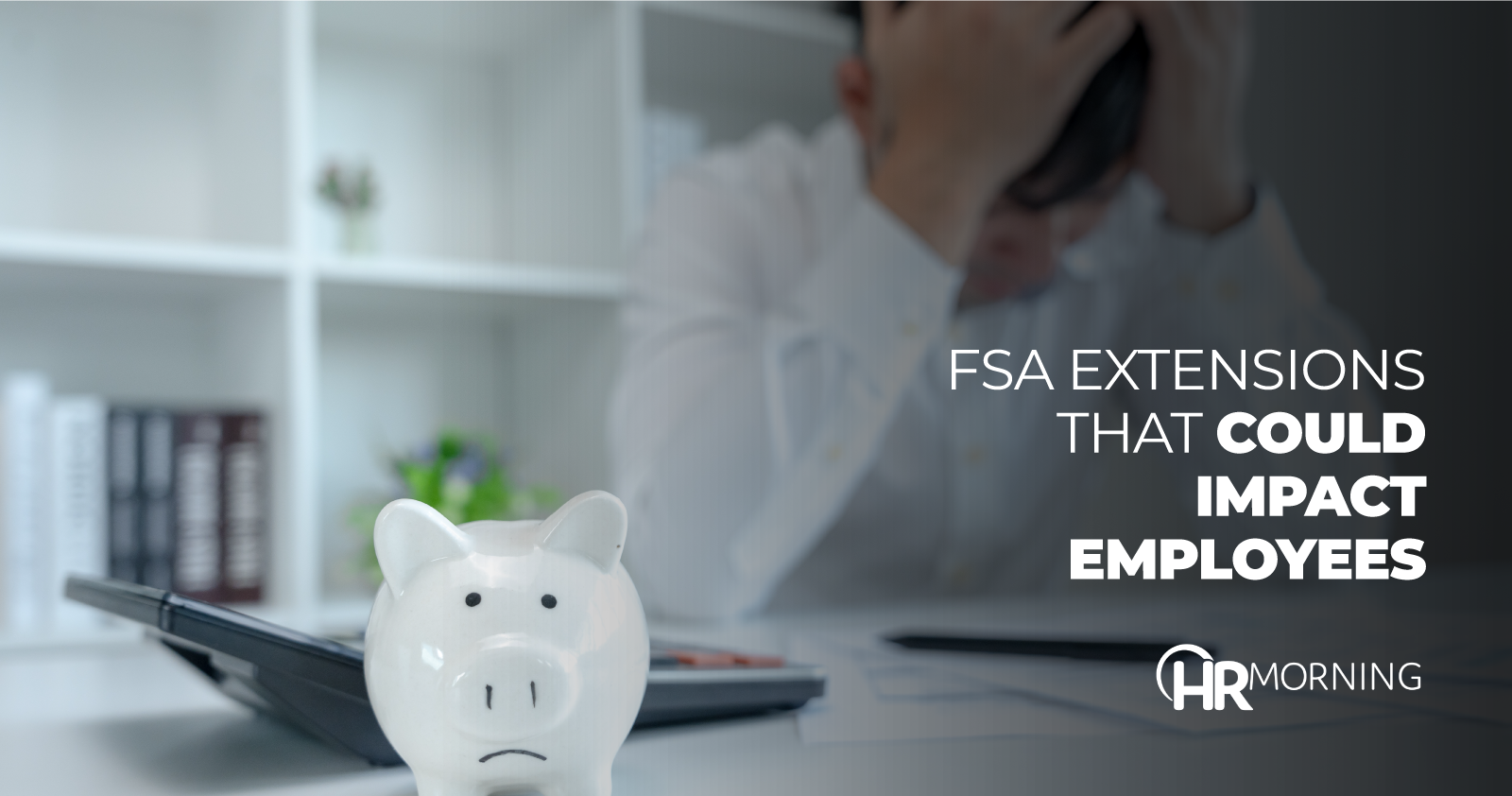 FSA extensions that could impact employees