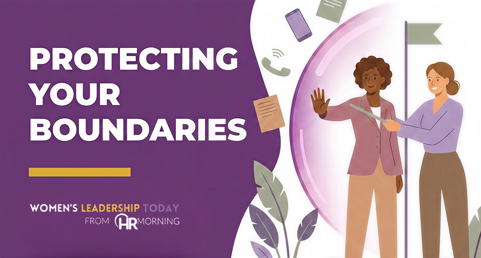A Corporate Memphis style promotional graphic for a Women's Leadership Today from HRMorning article titled "PROTECTING YOUR BOUNDARIES." The text is displayed in bold white typography on a deep purple background. On the right, the illustration portrays a woman standing protectively inside a large lavender shield bubble, raising her hand in a "stop" motion to deflect floating corporate distractions, including a smartphone, files, and a ringing telephone. A second professional stands outside the bubble holding a grey flagpole, pointing a tool to highlight the barrier. Large botanical leaves accent the base, creating a visual metaphor for maintaining healthy limits, psychological safety, and focus in a demanding corporate environment.