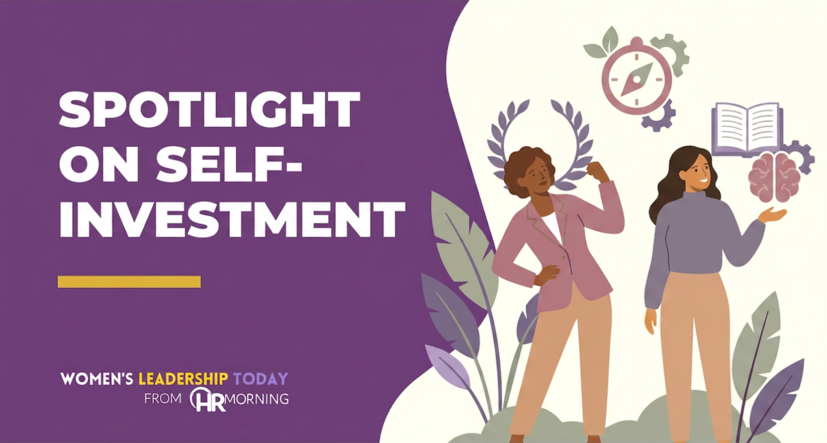 A Corporate Memphis style promotional graphic for a Women's Leadership Today from HRMorning article titled "SPOTLIGHT ON SELF-INVESTMENT." The text is displayed in bold white typography on a deep purple background. On the right, the illustration portrays two diverse women standing amidst large botanical leaves. One woman confidently flexes her arm beneath a laurel wreath and a steering compass, representing strength and direction. Her colleague presents floating symbols of an open book and a brain with gears, representing continuous learning, cognitive development, and skill acquisition. The composition effectively communicates a holistic approach to professional self-improvement and female executive empowerment.