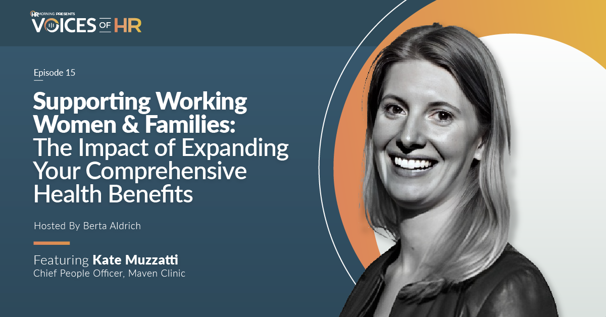 Voices of HR Episode 15: Supporting Working Women & Families: The Impact of Expanding Your Comprehensive Health Benefits Featuring Kate Muzzatti - Chief People Officer, Maven Clinic