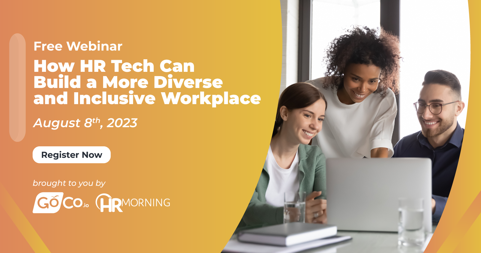 Free Webinar How HR Tech Can Build a More Diverse and Inclusive Workplace August 8th, 2023 Register Now brought to you by *Goco-logo* *HRMorning Logo*