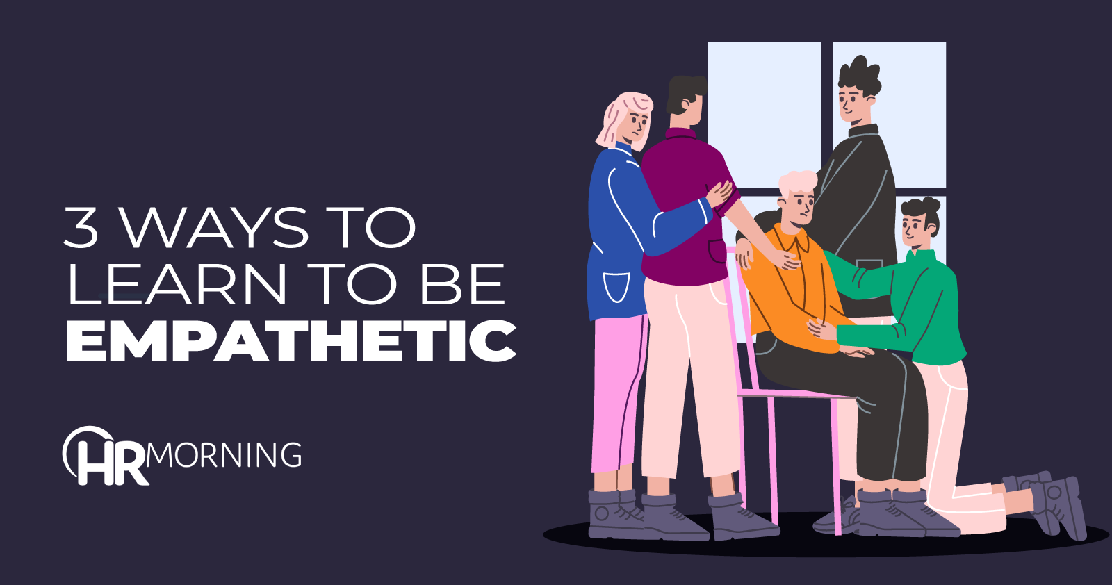 3 ways to learn to be empathetic