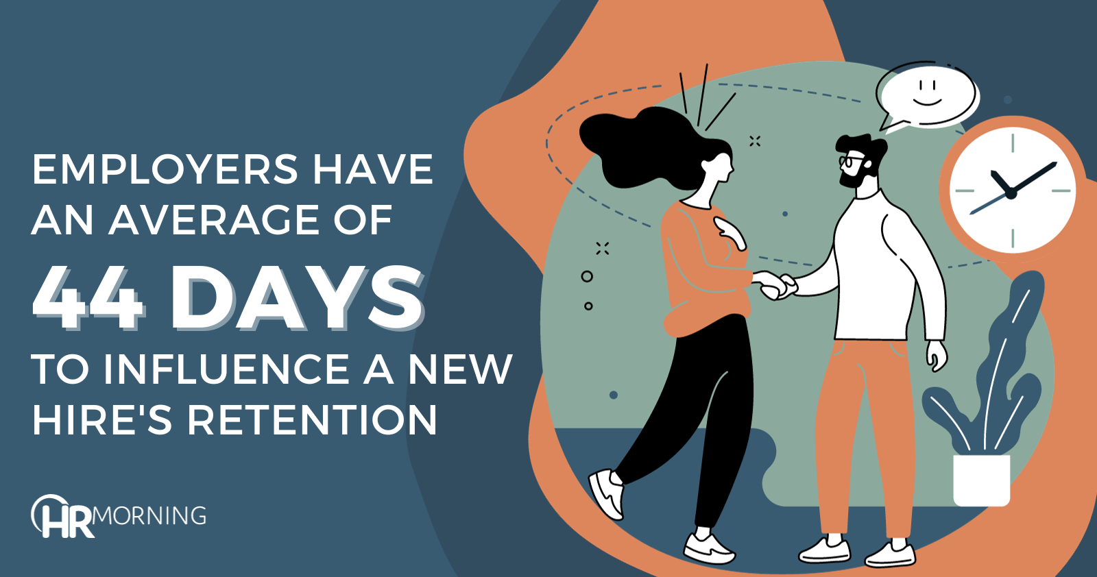Employers have an average of 44 days to influence a new hire's retention