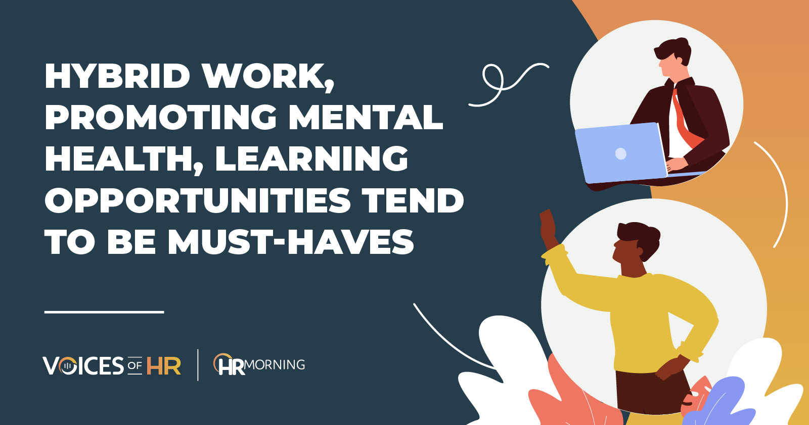 Hybrid work, promoting mental health, learning opportunities tend to be must-haves