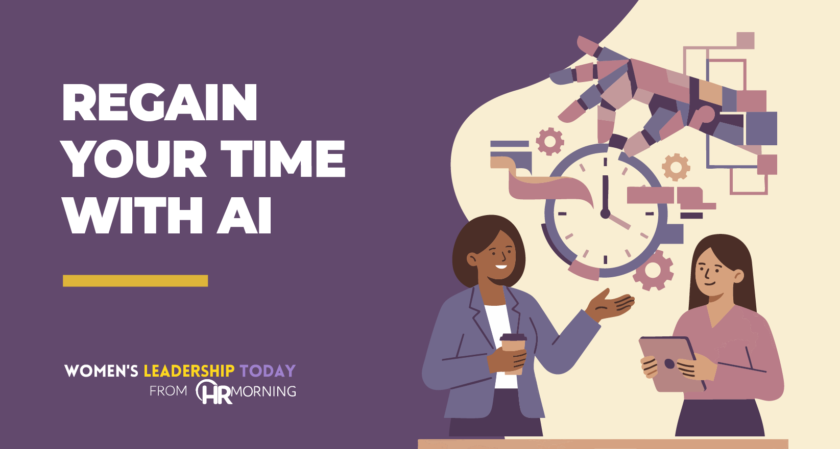 A flat Corporate Memphis style blog graphic from Women's Leadership Today and HRMorning titled "Regain Your Time With AI." A large robotic hand is shown fine-tuning a clock and gear mechanism, while two female leaders engage in conversation below. This visually represents the integration of artificial intelligence into leadership workflows to automate tasks and free up valuable time for strategic human connection.