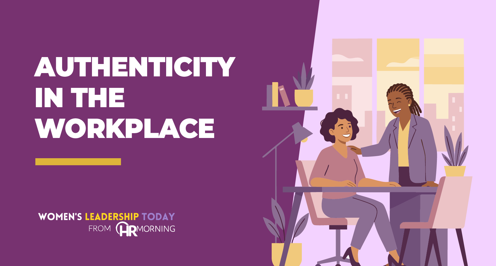 Women's Leadership Today blog banner illustrating authenticity in the workplace, featuring two female professionals sharing a supportive and genuine connection in the office.