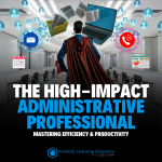 The High-Impact Administrative Professional: Mastering Efficiency & Productivity