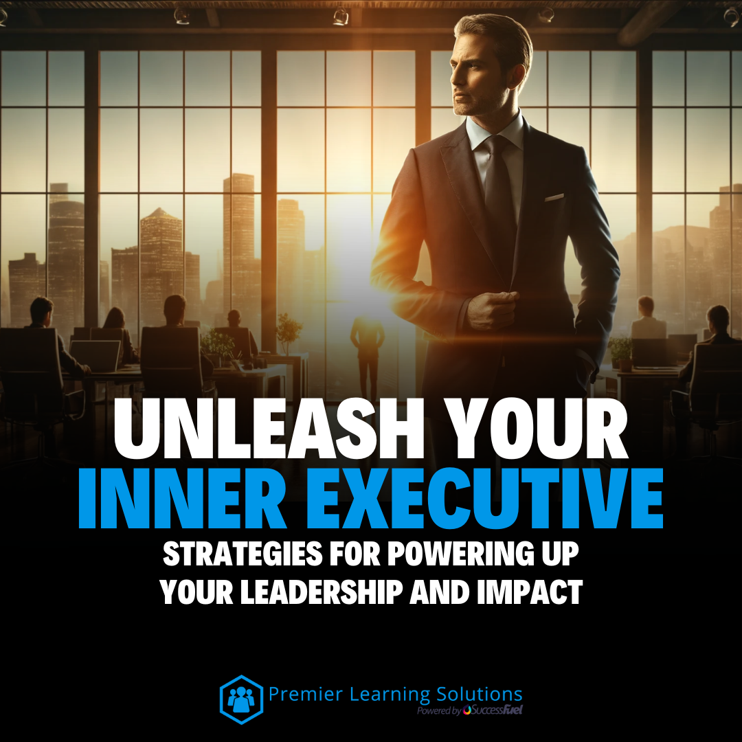Unleash Your Inner Executive: Strategies for Powering Up Your Leadership and Impact