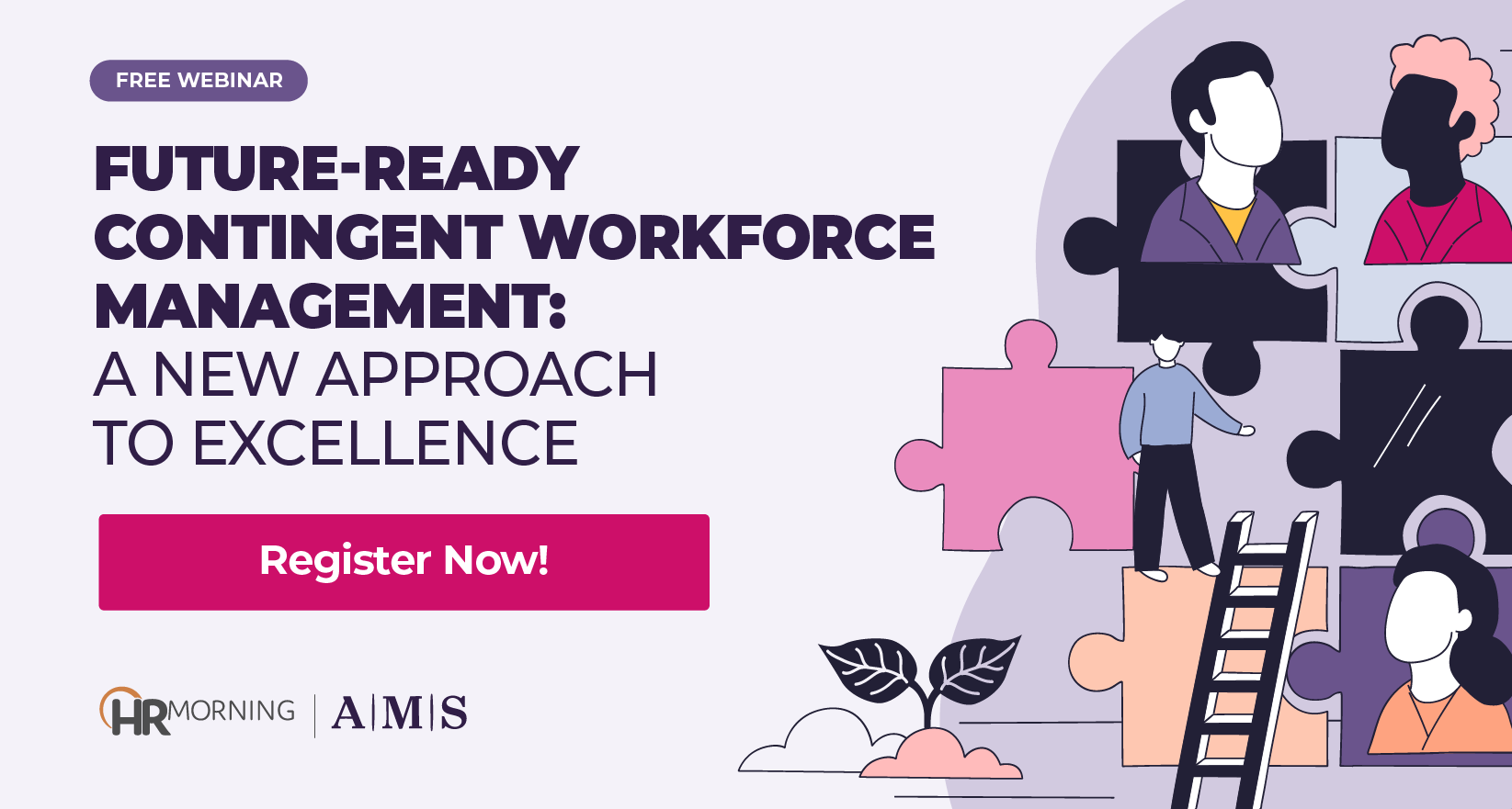 Promotional graphic for HR Morning and AMS’s free webinar titled ‘Future-Ready Contingent Workforce Management: A New Approach to Excellence.’ Illustration shows people fitting puzzle pieces together, symbolizing workforce strategy, talent alignment, and the evolving role of contingent labor.