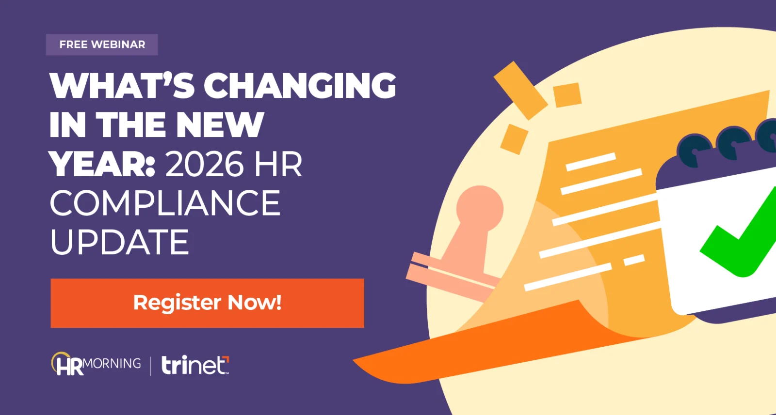 Promotional graphic for HR Morning and TriNet’s free webinar titled ‘What’s Changing in the New Year: 2026 HR Compliance Update.’ Illustration shows a checklist and calendar with a green check mark, symbolizing upcoming HR policy updates, compliance changes, and employer readiness for 2026.
