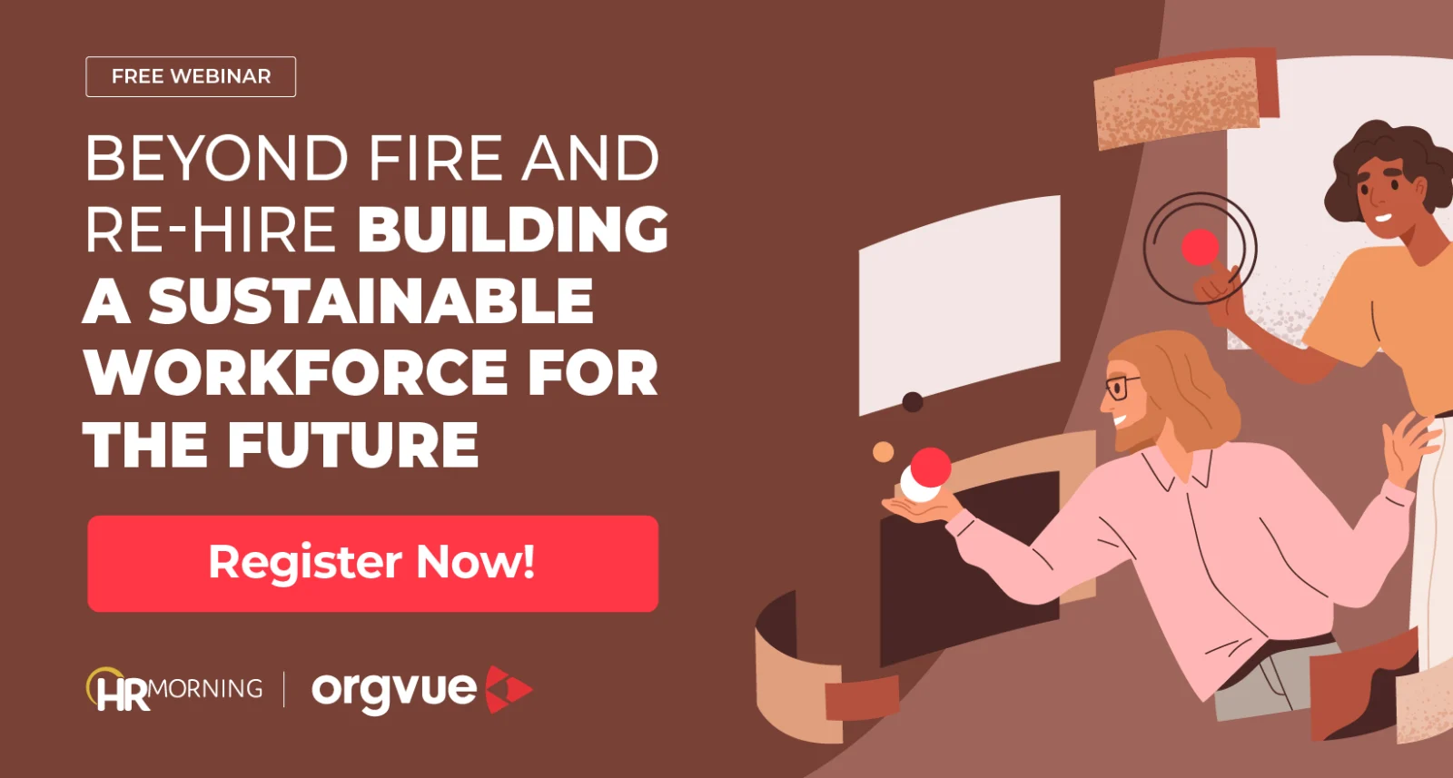 Webinar graphic titled “Beyond Fire and Re-Hire: Building a Sustainable Workforce for the Future,” featuring illustrated employees collaborating and juggling tasks, presented by HR Morning and Orgvue.