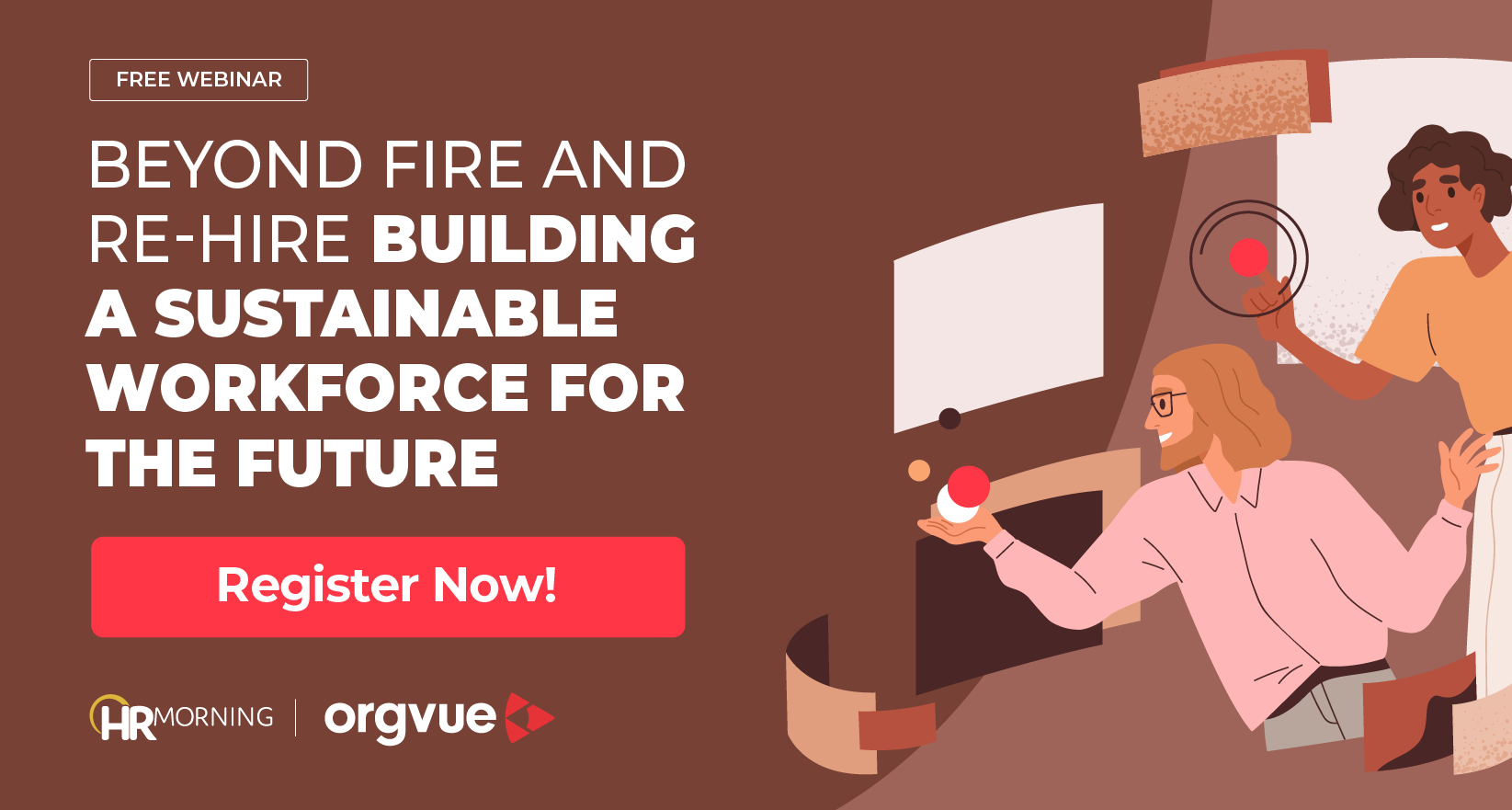 Webinar graphic titled “Beyond Fire and Re-Hire: Building a Sustainable Workforce for the Future,” featuring illustrated employees collaborating and juggling tasks, presented by HR Morning and Orgvue.