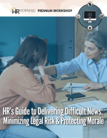 HR’s Guide to Delivering Difficult News: Minimizing Legal Risk & Protecting Morale