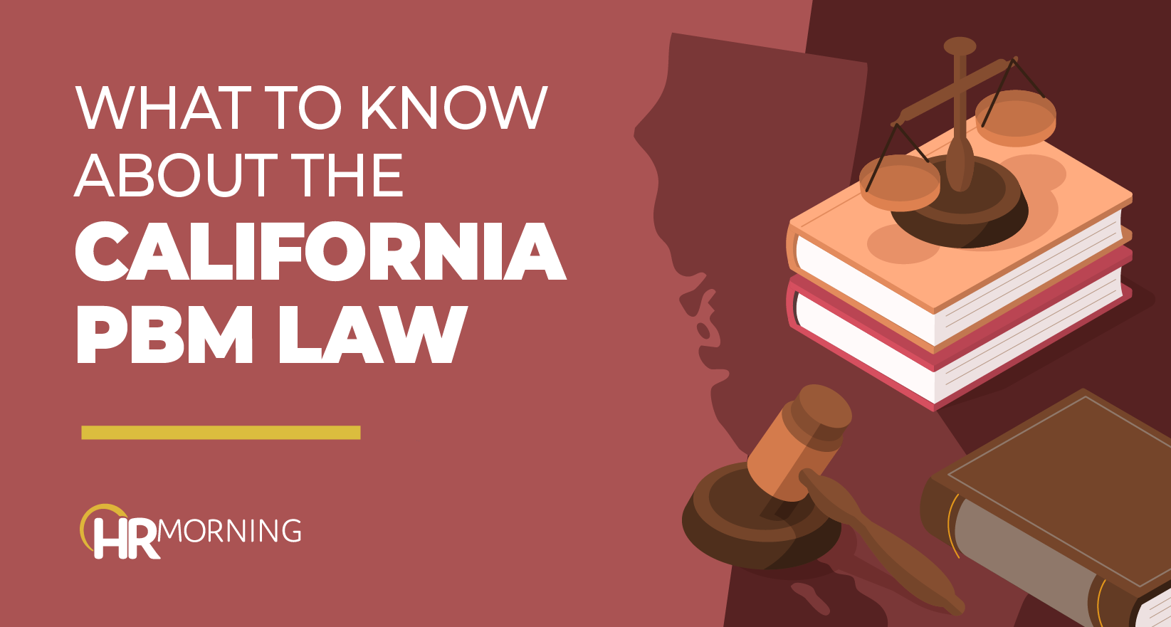 Educational HRMorning image explaining “What to Know About the California PBM Law,” illustrated with a California state outline, stacked law books, a judge’s gavel, and justice scales to emphasize legal compliance themes.