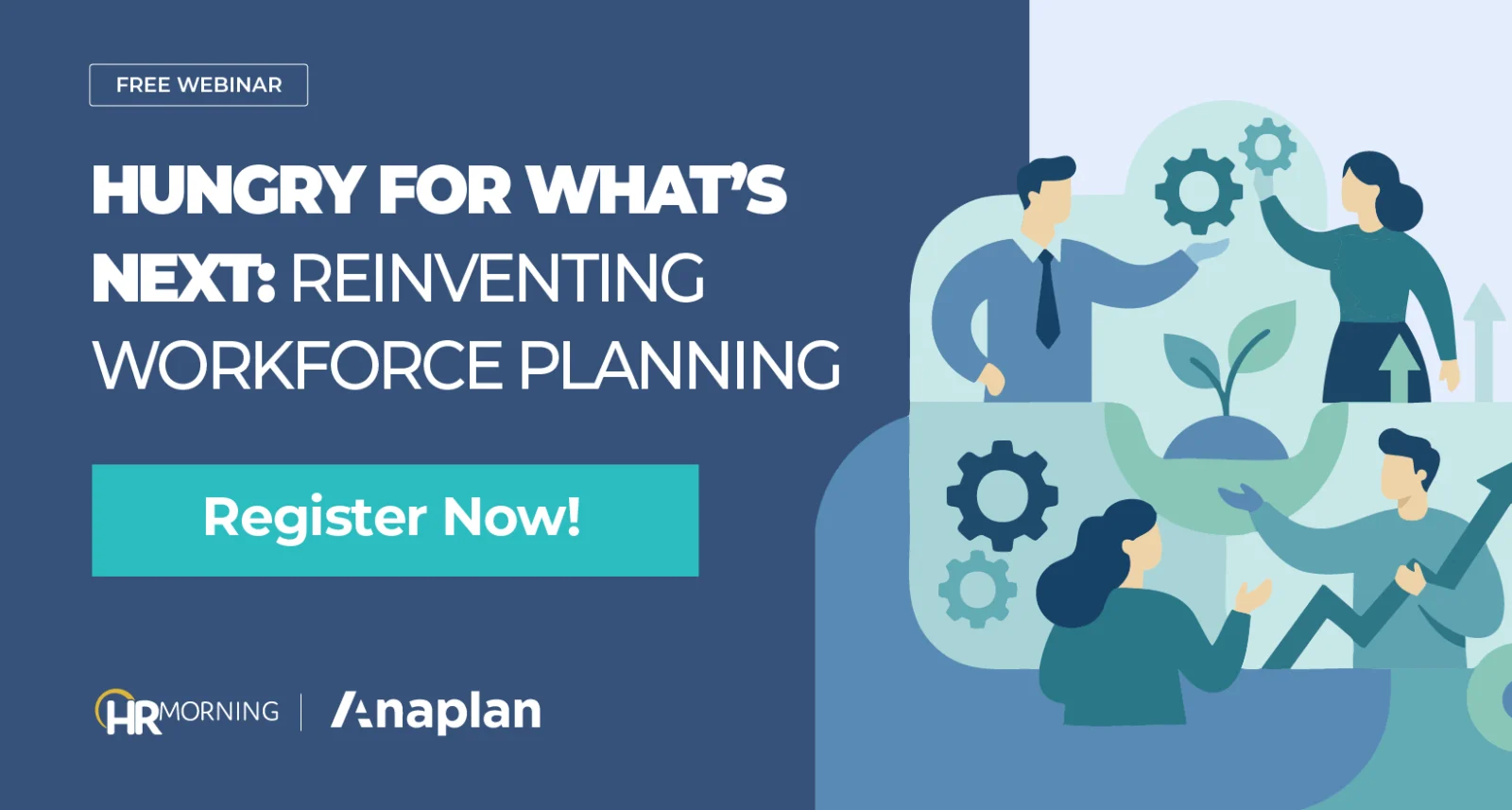 Promotional banner for a free webinar titled 'Hungry for What’s Next: Reinventing Workforce Planning.' The graphic features an illustration of diverse professionals collaborating on workforce strategy, shown alongside gears, a growing plant, and a rising arrow chart. The banner includes a 'Register Now!' button and logos for HRMorning and Anaplan.