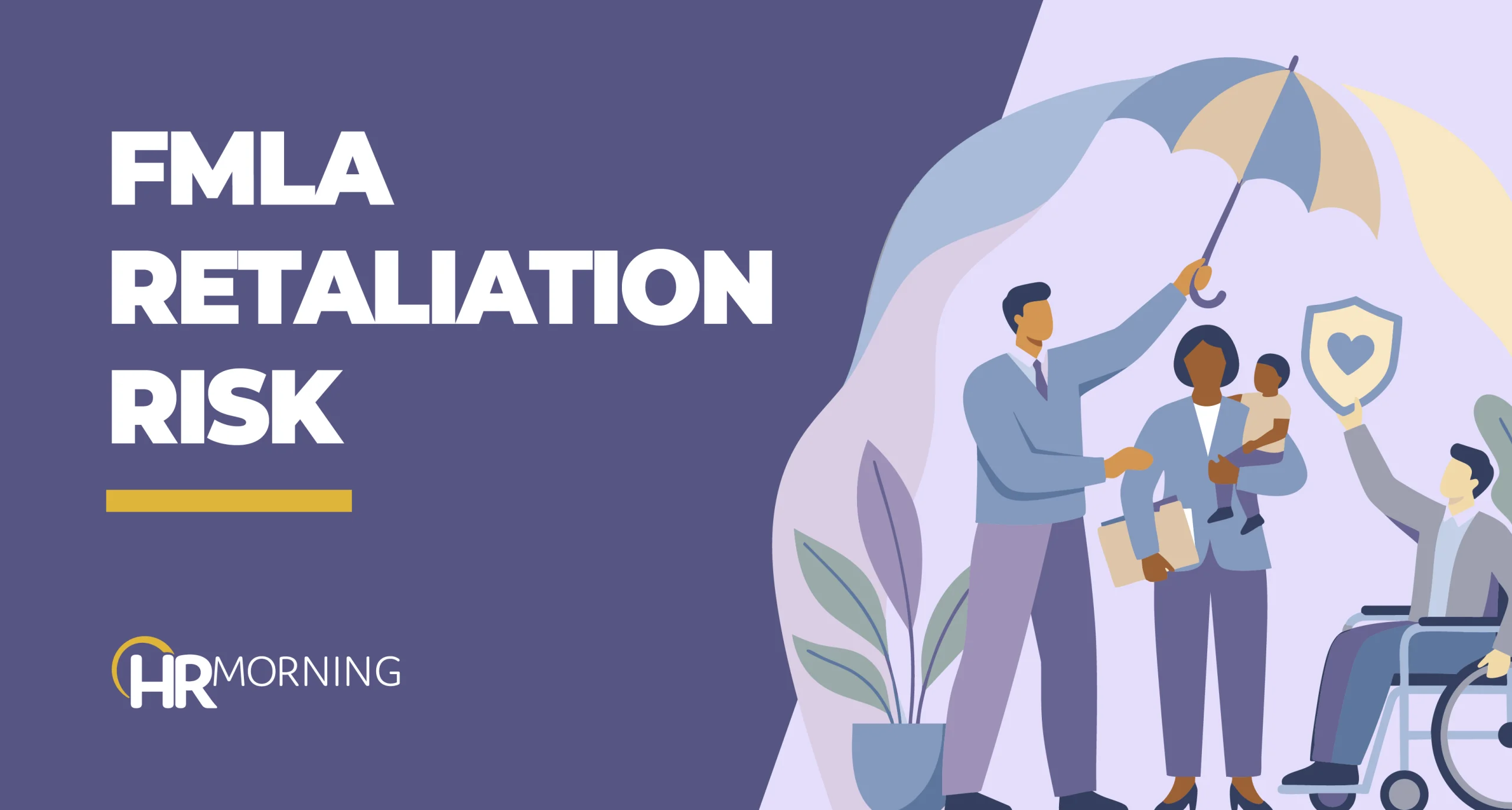 HR Morning blog image illustrating FMLA retaliation risk, showing managers supporting an employee and family under a protective umbrella.