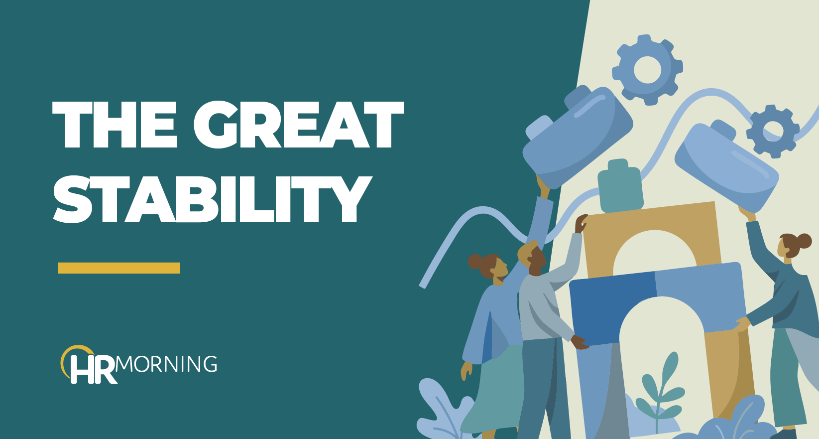HR Morning blog image illustrating “The Great Stability,” showing employees working together to build a stable, structured workplace.