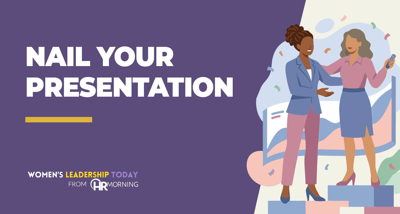 Women’s Leadership Today from HR Morning graphic titled “Nail Your Presentation,” featuring two professional women celebrating on stage, symbolizing confident public speaking and presentation skills for women leaders.