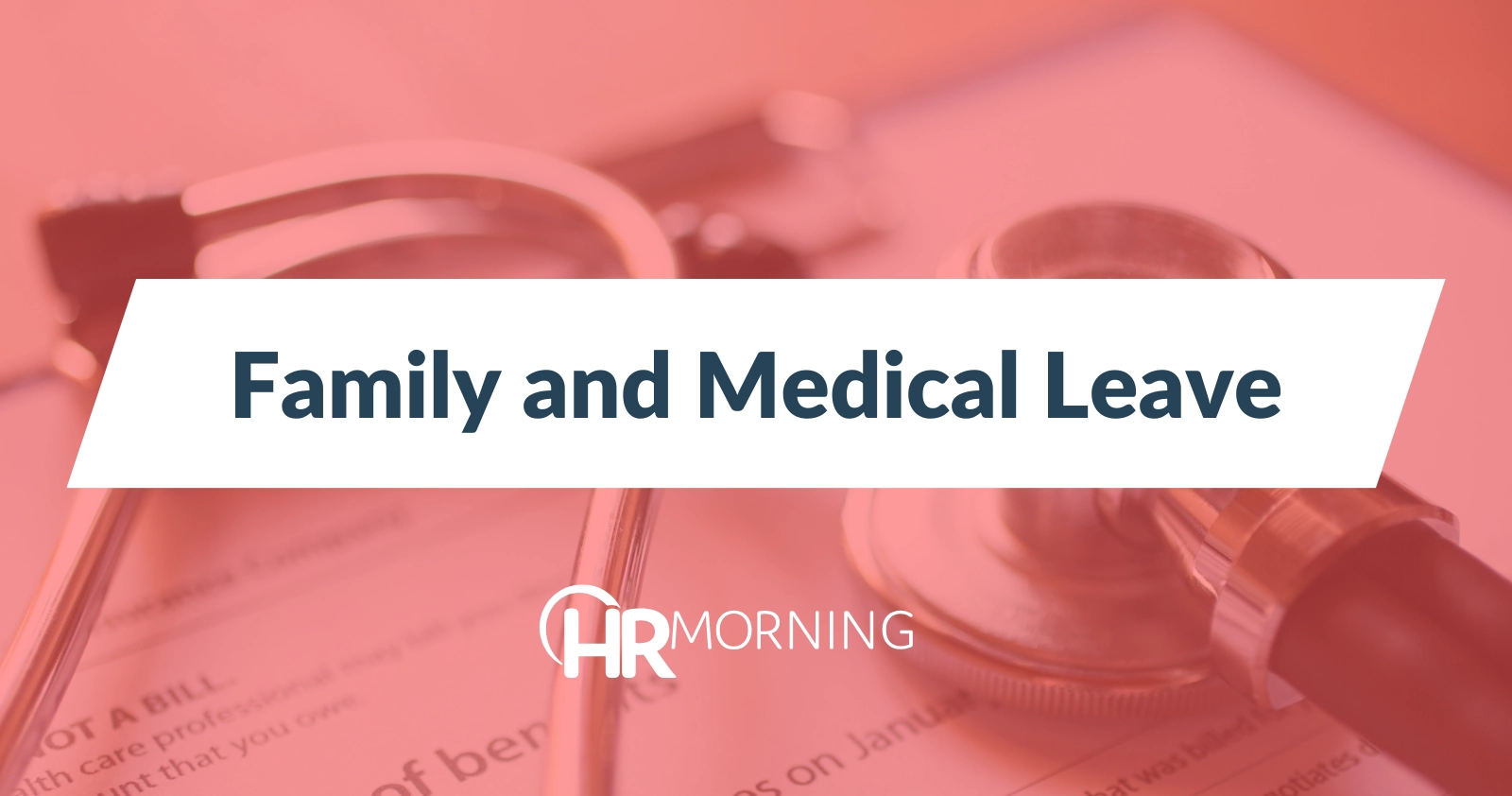 HR Morning graphic on Family and Medical Leave (FMLA), featuring a stethoscope and medical paperwork to represent employee leave policies and HR compliance.
