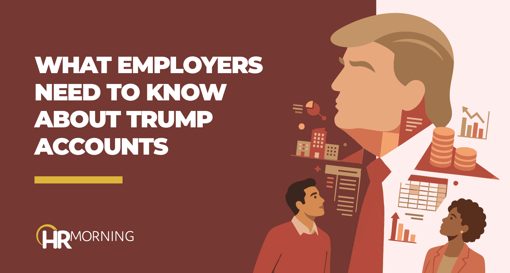 A Corporate Memphis style illustration for an HRMorning blog titled "What Employers Need To Know About Trump Accounts." A large silhouette of Donald Trump is integrated with icons of urban office buildings, stacks of coins, upward-trending bar charts, and data grids. Two professionals look toward these elements, visually representing the complex relationship between federal policy shifts and corporate financial accountability for HR and payroll departments.
