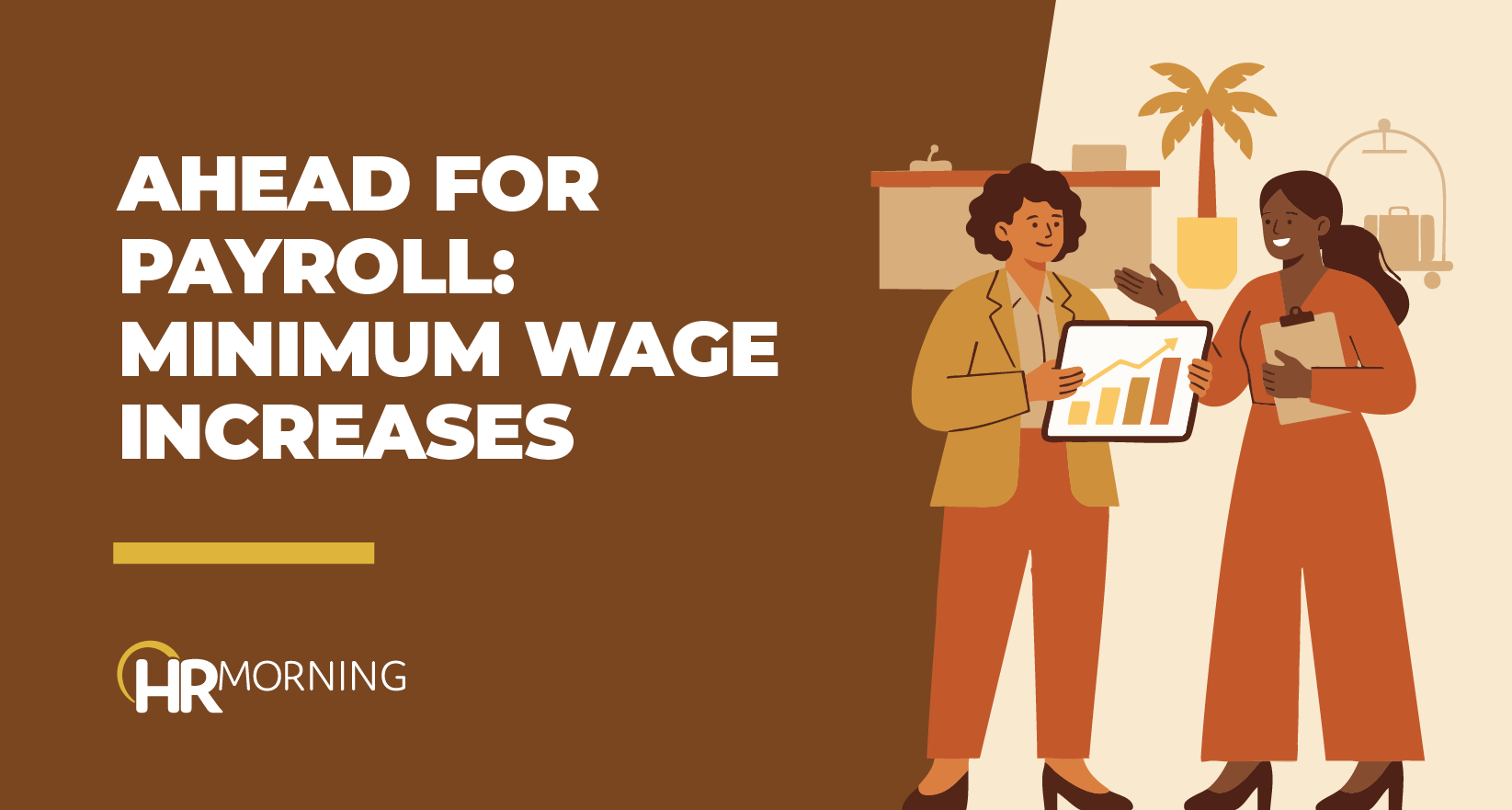 A Corporate Memphis flat illustration for an HRMorning blog titled "Ahead For Payroll: Minimum Wage Increases." Set in a hospitality environment, two female professionals—one with a clipboard and one with a tablet—review a rising trend line graph. This visually represents the proactive analysis and strategic planning required by payroll and HR departments to manage shifting labor costs and regulatory wage hikes.