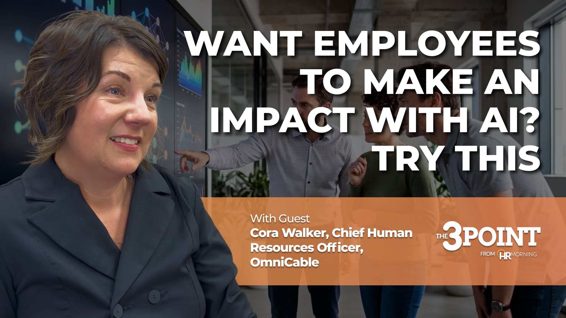 A promotional video thumbnail for HRMorning's "The 3 Point" series. Large white text asks, "WANT EMPLOYEES TO MAKE AN IMPACT WITH AI? TRY THIS." The graphic prominently features the guest, Cora Walker, Chief Human Resources Officer at OmniCable, anchored by an orange informational banner. Behind the text is a softly blurred office environment where a team of three employees collaborates in front of a digital display showing data networks, visually representing the integration and impact of artificial intelligence in daily workforce operations.