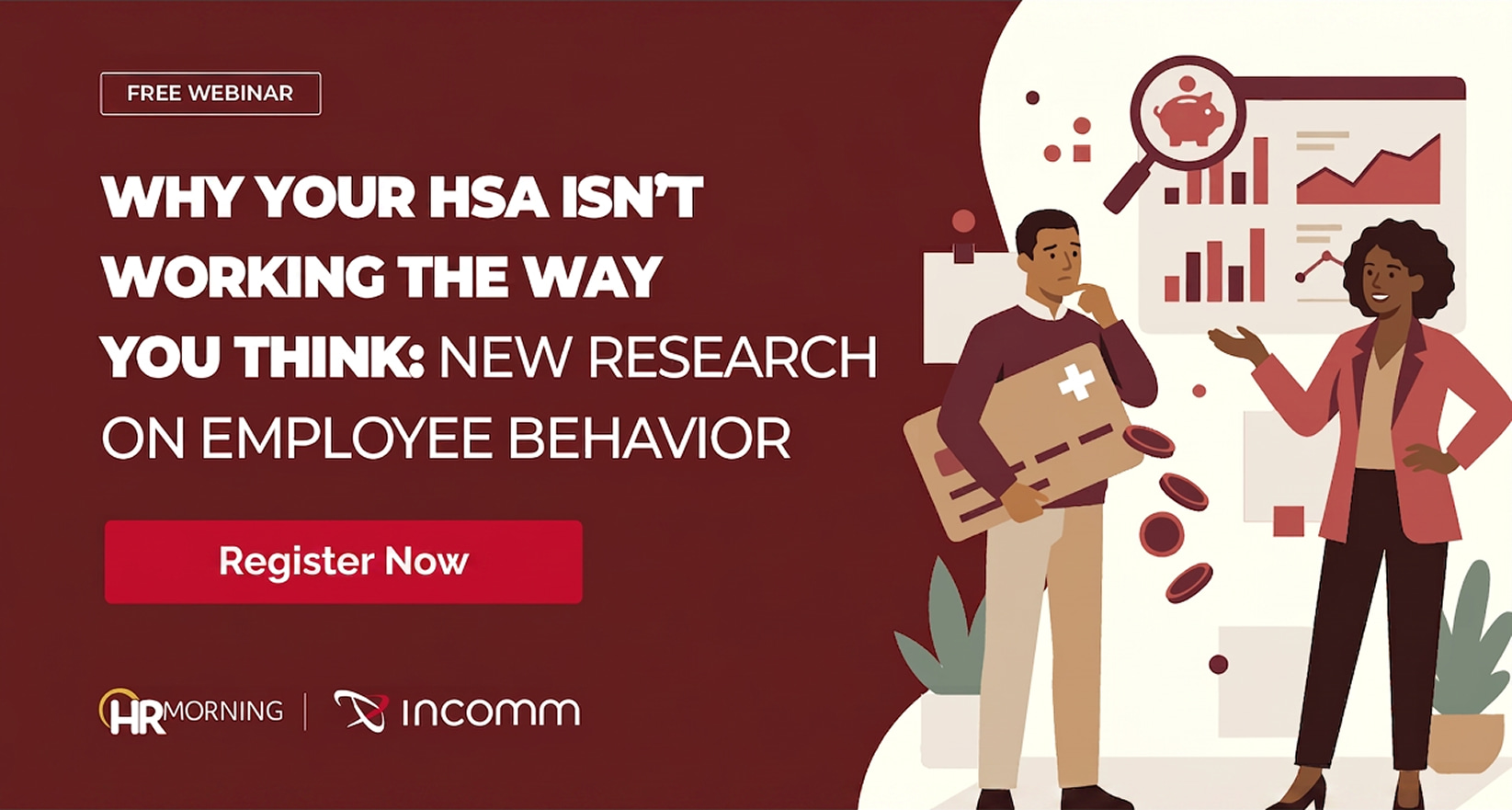 A co-branded HRMorning and InComm promotional graphic for a free webinar. The Corporate Memphis illustration depicts the "leaky" nature of inefficient benefit usage, showing a professional man losing coins from a large HSA card. A female colleague audits these behaviors using a data dashboard with a magnifying glass over a piggy bank. This visually represents the gap between theoretical HSA value and actual employee spending habits, highlighting the need for research-based interventions in benefits administration.