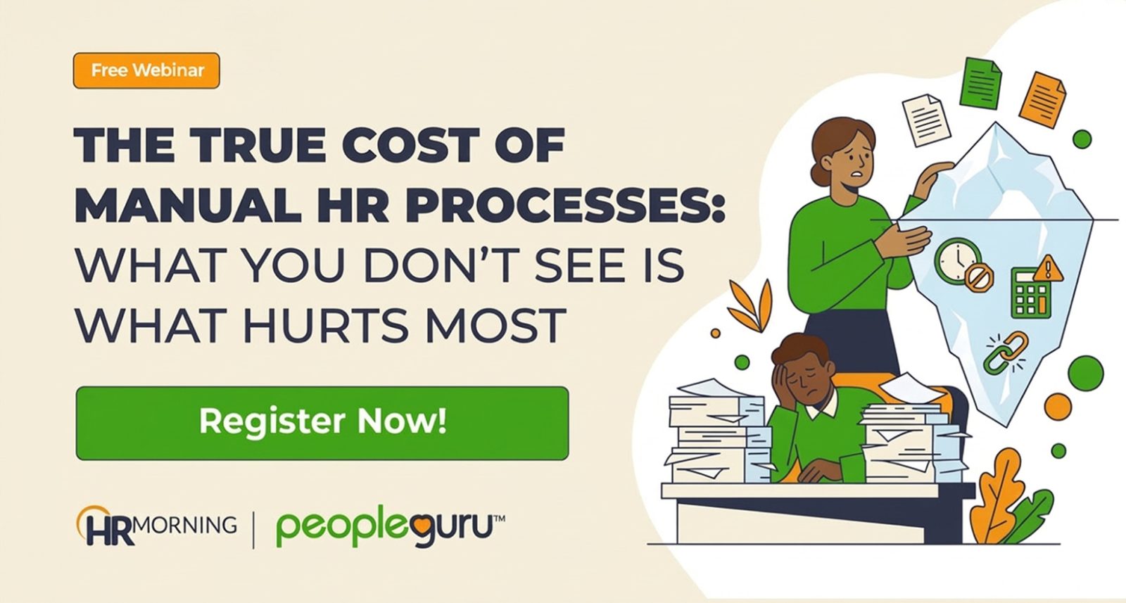 A Corporate Memphis style promotional graphic for a PeopleGuru and HRMorning webinar. The illustration depicts the "iceberg effect" of manual HR; while only a few documents are visible above the surface, the "true costs" are hidden below, represented by icons for wasted time, calculation errors, and broken processes. A stressed employee at a desk overflowing with paper underscores the burden of outdated systems. The design uses a clean green and tan color scheme with a bold "Register Now!" call to action.